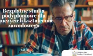 Bezpłatne kwalifikacyjne studia podyplomowe z zakresu kształcenia zawodowego dla nauczycieli